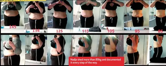  ??  ?? Nadja shed more than 80kg and documented it every step of the way. HER WEIGHT-LOSS JOURNEY