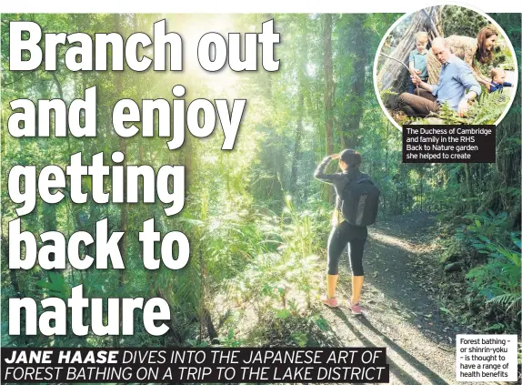  ??  ?? The Duchess of Cambridge and family in the RHS Back to Nature garden she helped to create Forest bathing – or shinrin-yoku – is thought to have a range of health benefits