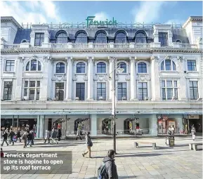  ??  ?? Fenwick department store is hopine to open up its roof terrace