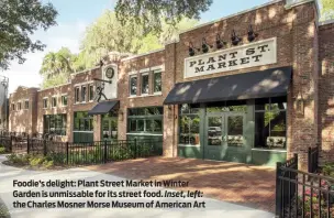  ?? ?? Foodie’s delight: Plant Street Market in Winter Garden is unmissable for its street food. Inset, left: the Charles Mosner Morse Museum of American Art
