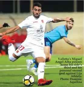  ??  ?? Valletta’s Miguel Angel Alba powers home his side’s third and his personal second goal against Lija Athletic Photo: Dominic Aquilina