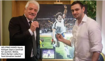  ?? ?? HELPING HAND: Kevin Keegan signs a portrait for auction. Below, Mark Barber collects a food donation basket