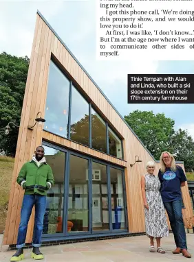  ?? ?? Tinie Tempah with Alan and Linda, who built a ski slope extension on their 17th century farmhouse