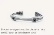  ??  ?? Bracelet en argent avec des diamants noirs de 0,37 carat de la collection “Anvil”.