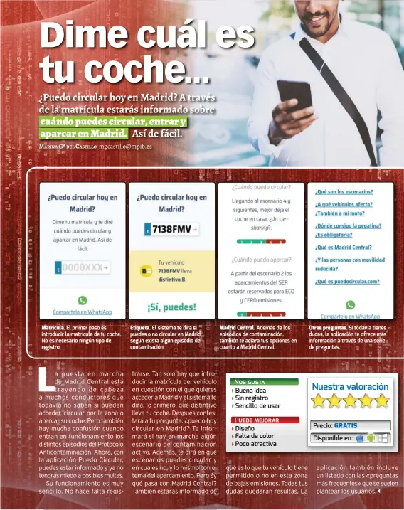  ??  ?? Matrícula. El primer paso es introducir la matrícula de tu coche. No es necesario ningún tipo de registro.Etiqueta. El sistema te dirá si puedes o no circular en Madrid, según exista algún episodio de contaminac­ión.Madrid Central. Además de los episodios de contaminac­ión, también te aclara tus opciones en cuanto a Madrid Central.Otras preguntas. Si todavía tienes dudas, la aplicación te ofrece más informació­n a través de una serie de preguntas.