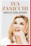  ??  ?? LA SUA STORIA In “Nata di luna buona” (Rizzoli, euro 18) Iva Zanicchi racconta molti aneddoti sulla sua vita e sulla sua carriera.