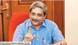  ??  ?? Union Defence Minister Manohar Parrikar