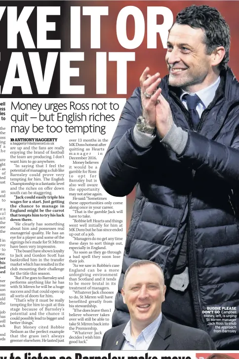  ??  ?? BUDDIE PLEASE DON’T GO Campbell Money, left, is urging St Mirren manager Jack Ross to snub the approach from Barnsley