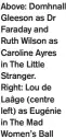  ?? ?? Above: Domhnall Gleeson as Dr Faraday and Ruth Wilson as Caroline Ayres in The Little Stranger.
Right: Lou de Laâge (centre left) as Eugénie in The Mad Women’s Ball