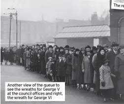  ??  ?? Another view of the queue to see the wreaths for George V at the council offices and right, the wreath for George VI