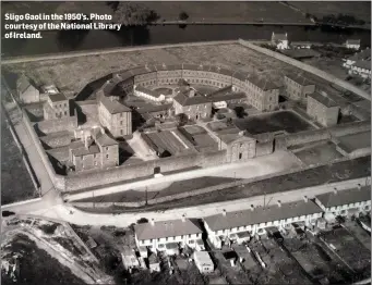  ??  ?? Sligo Gaol in the 1950’ s. Photo courtesy of the National Library of Ireland.