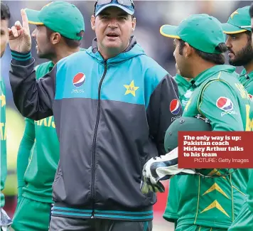  ?? PICTURE: Getty Images ?? The only way is up: Pakistan coach Mickey Arthur talks to his team