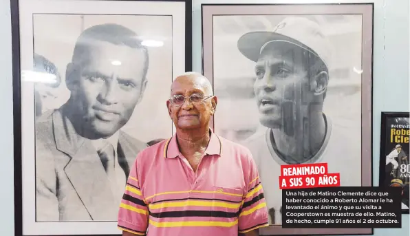  ??  ?? REANIMADO A SUS 90 AÑOS Una hija de Matino Clemente dice que haber conocido a Roberto Alomar le ha levantado el ánimo y que su visita a Cooperstow­n es muestra de ello. Matino, de hecho, cumple 91 años el 2 de octubre.