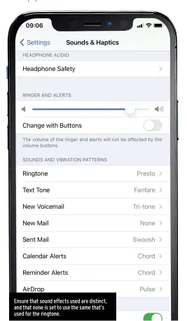  ??  ?? Ensure that sound effects used are distinct, and that none is set to use the same that’s used for the ringtone.