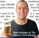  ??  ?? New manager at The Albany, Chris Murphy