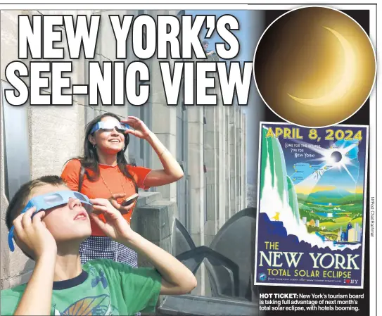  ?? ?? HOT TICKET: New York’s tourism board is taking full advantage of next month’s total solar eclipse, with hotels booming.