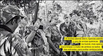  ??  ?? À revista alemã Stern, Spínola admitiu o uso de armas químicas na Guiné, mas apenas “para limpar o mato de ambos os lados das estradas, para evitar emboscadas”