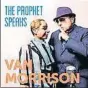  ??  ?? Van Morrison THE PROPHET SPEAKS BLUES-POP ROCK/ CAROLINE