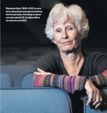  ?? ?? Marianne Eyde ( 1949-2022 ) es una de las directoras más representa­tivas del cine peruano. Su trabajo empezó en la década del 70. Su último filme se estrenó en el 2015.