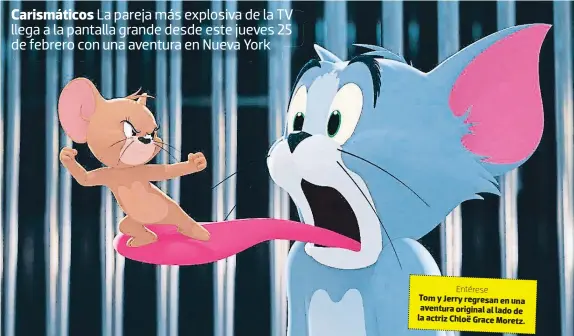  ??  ?? Entérese
Tom y Jerry regresan en una aventura original al lado de la actriz Chloë Grace Moretz.