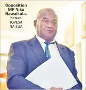  ?? Picture: JOVESA NAISUA ?? Opposition MP Niko Nawaikula.