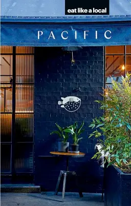 ??  ?? Pacific’s warm interior, or its leafy patio, offer a cosy space for enjoying modern Japanese dishes, as well as a curated wine and chilled sake list.