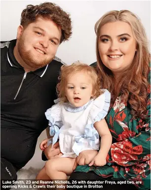 ?? ?? Luke Smith, 23 and Reanne Nicholls, 26 with daughter Freya, aged two, are opening Kicks & Crawls their baby boutique in Brotton