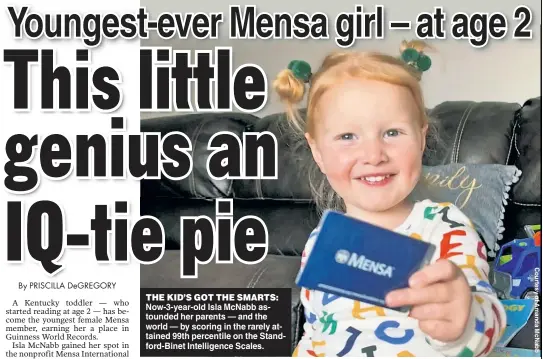  ?? ?? THE KID’S GOT THE SMARTS: Now-3-year-old Isla McNabb astounded her parents — and the world — by scoring in the rarely attained 99th percentile on the Standford-Binet Intelligen­ce Scales.