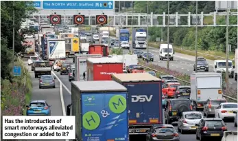  ??  ?? Has the introducti­on of smart motorways alleviated congestion or added to it?