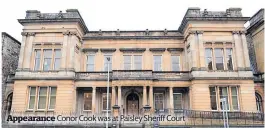  ?? ?? Appearance Conor Cook was at Paisley Sheriff Court