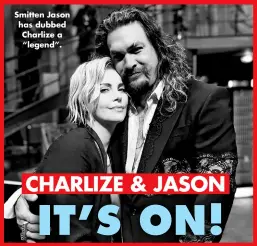  ?? ?? Smitten Jason has dubbed Charlize a “legend”.