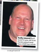  ??  ?? Sadly missedMuch loved 52-year-old Scott Hunter passed away from COVID last month