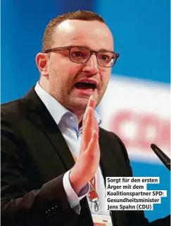  ??  ?? Sorgt für den ersten Ärger mit dem Koalitions­partner SPD: Gesundheit­sminister Jens Spahn (CDU)