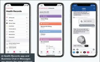  ??  ?? A Health Records app and Business Chat in Messages are among the new additions