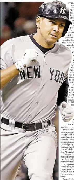  ?? AP ?? Alex Rodriguez tried to get his cousin, Yuri Sucart (r.), to sign confidenti­ality agreement in 2012, according to court filing. After Sucart refused, he soon was target of steroid sting, claims his lawyer trying to get reduced sentence for Sucart.