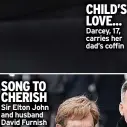  ?? ?? SONG TO CHERISH Sir Elton John and husband David Furnish
CHILD’S LOVE... Darcey, 17, carries her dad’s coffin
