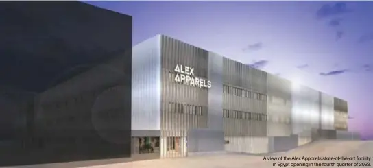  ?? ?? A view of the Alex Apparels state-of-the-art facility
in Egypt opening in the fourth quarter of 2022.