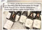 ?? ?? Luc Baudet’s Clos de Centenaire­s Art Rouge 2018, Pays d’ Oc & Clos de Centenaire­s Grenache Vieilles Vignes Rouge 2020.