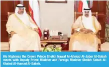  ??  ?? His Highness the Crown Prince Sheikh Nawaf Al-Ahmad Al-Jaber Al-Sabah meets with Deputy Prime Minister and Foreign Minister Sheikh Sabah AlKhaled Al-Hamad Al-Sabah.