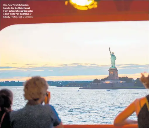  ?? Photos / NYC & Company ?? It's a New York City tourism hack to ride the Staten Island Ferry instead of coughing up for a boat trip to visit the Statue of Liberty.