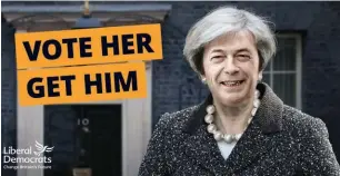  ??  ?? Liberal Democrats: Mccann’s May/farage hybrid recalled Thatcher/hague poster