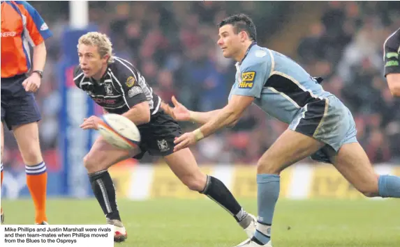  ??  ?? Mike Phillips and Justin Marshall were rivals and then team-mates when Phillips moved from the Blues to the Ospreys