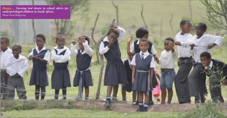  ?? Photo: Good Things Guy ?? Happy…. Turning bed sheets to school shirts for underprivi­leged children in South Africa.