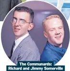  ?? ?? The Communards: Richard and Jimmy Somerville