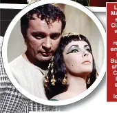  ??  ?? LEADING MAN: Taylor stood by Clift, above, when the studios refused to employ him. Richard Burton, who she met on Cleopatra, left, said she liked him but loved Clift