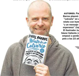  ??  ?? AUTORES. Paul Barros plasmó su “calvario” en un relato con humor “y un mensaje de esperanza” (izq.). El ilustrador Juan Sáenz Valiente (der.) empezó a perder el pelo a los 23 años.