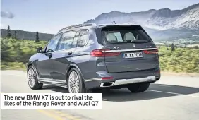  ??  ?? The new BMW X7 is out to rival the likes of the Range Rover and Audi Q7