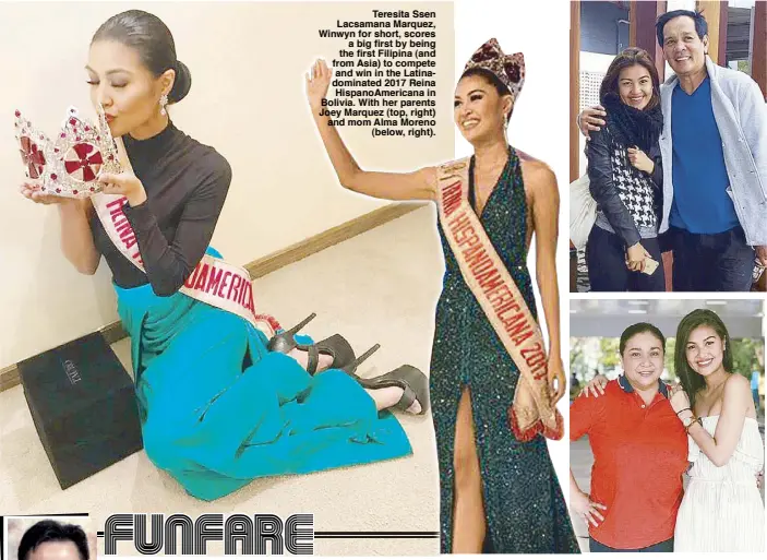  ??  ?? Teresita Ssen Lacsamana Marquez, Winwyn for short, scores a big first by being the first Filipina (and from Asia) to compete and win in the Latinadomi­nated 2017 Reina HispanoAme­ricana in Bolivia. With her parents Joey Marquez (top, right) and mom Alma...