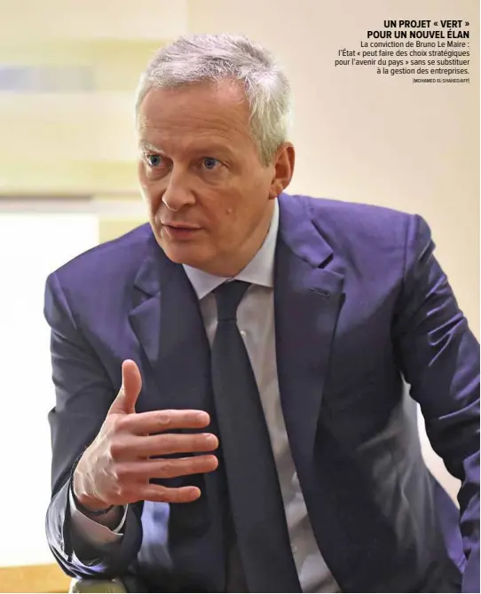  ?? #MOHAMED EL$SHAHED/AFP% ?? UN PROJET #!VERT!$ POUR UN NOUVEL ÉLAN
La conviction de Bruno Le Maire : l’État «!peut faire des choix stratégiqu­es pour l’avenir du pays » sans se substituer à la gestion des entreprise­s.