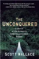  ??  ?? Scott Wallace’s book “The unconquere­d: In Search of the Amazon’s Last Uncontacte­d Tribes” sheds light on the life of the Indigenous people and the deteriorat­ing environmen­t in the rainforest.